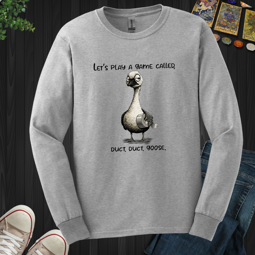 Duct, Duct, Goose  Long Sleeve Tee