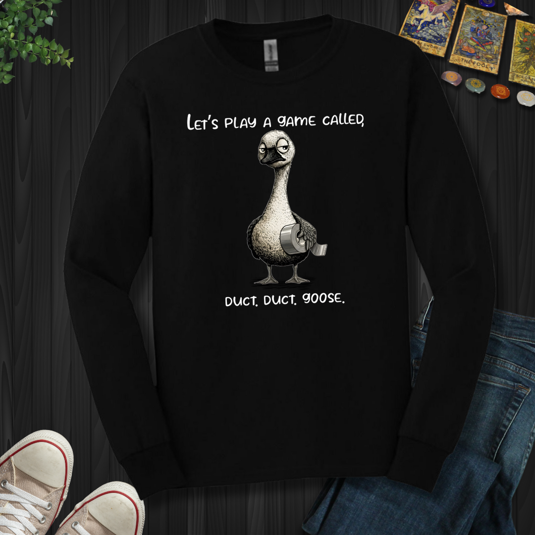 Duct, Duct, Goose  Long Sleeve Tee