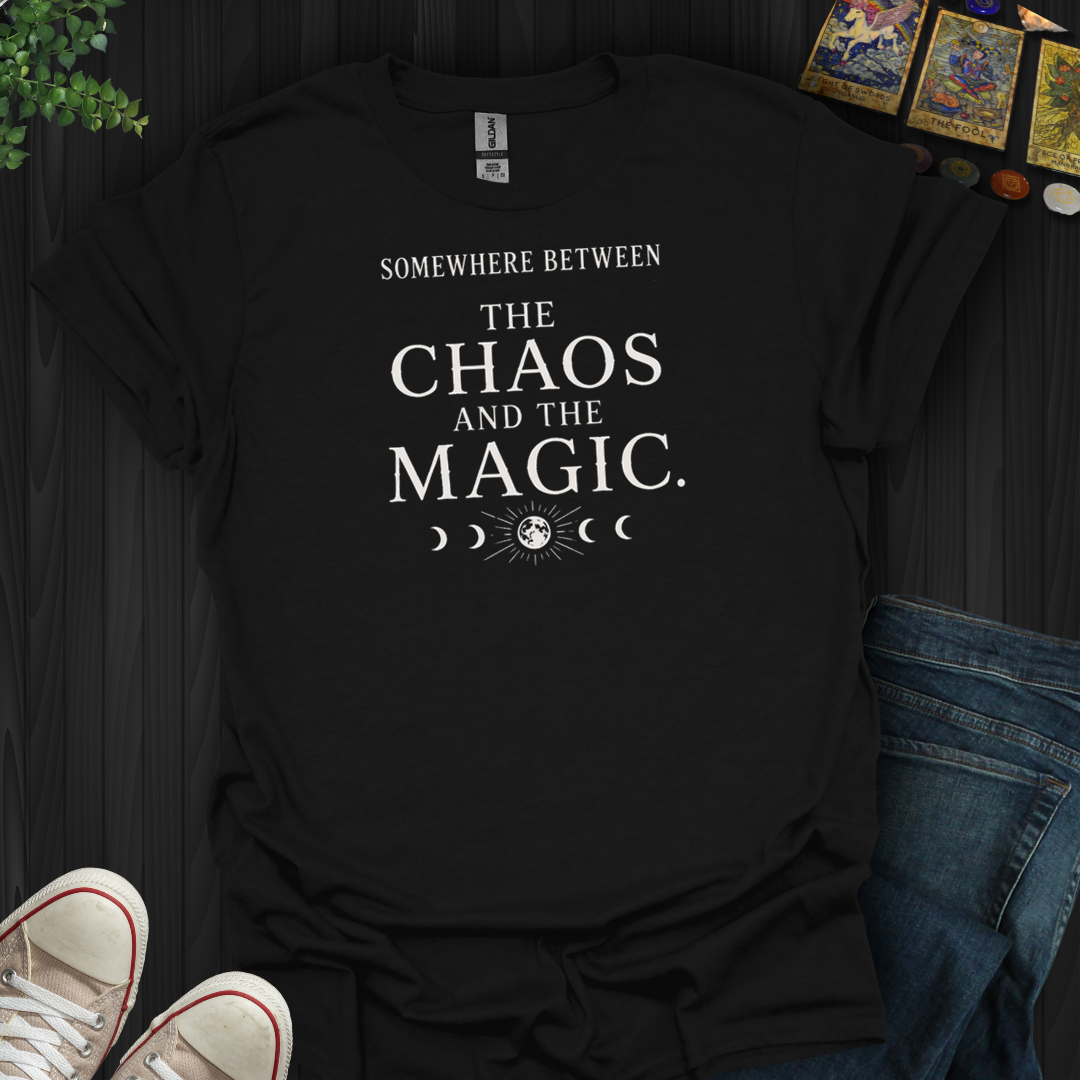 Between The Chaos And The Magic- T-Shirt