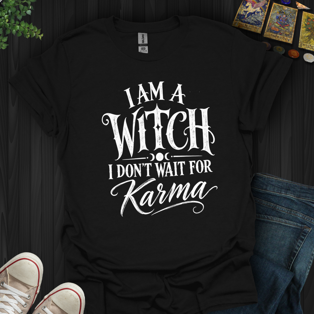 I Don't Wait For Karma- T-Shirt