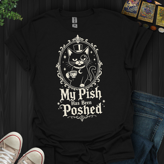 My Pish Has Been Poshed - T-Shirt