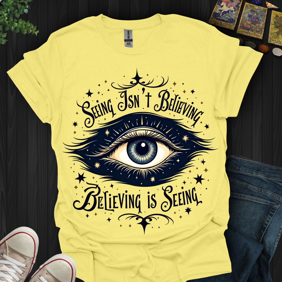Believing is Seeing T-Shirt