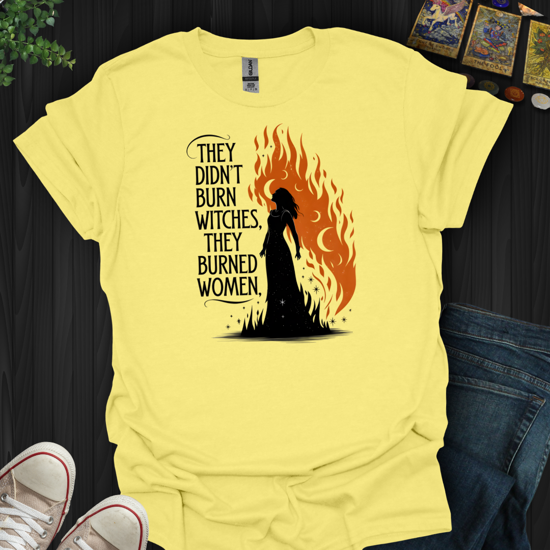 They Burned Woman  T-Shirt