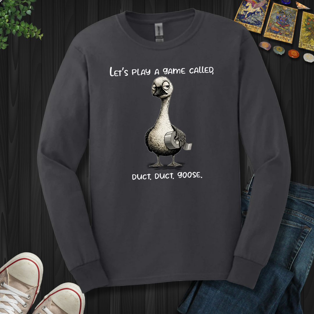 Duct, Duct, Goose  Long Sleeve Tee