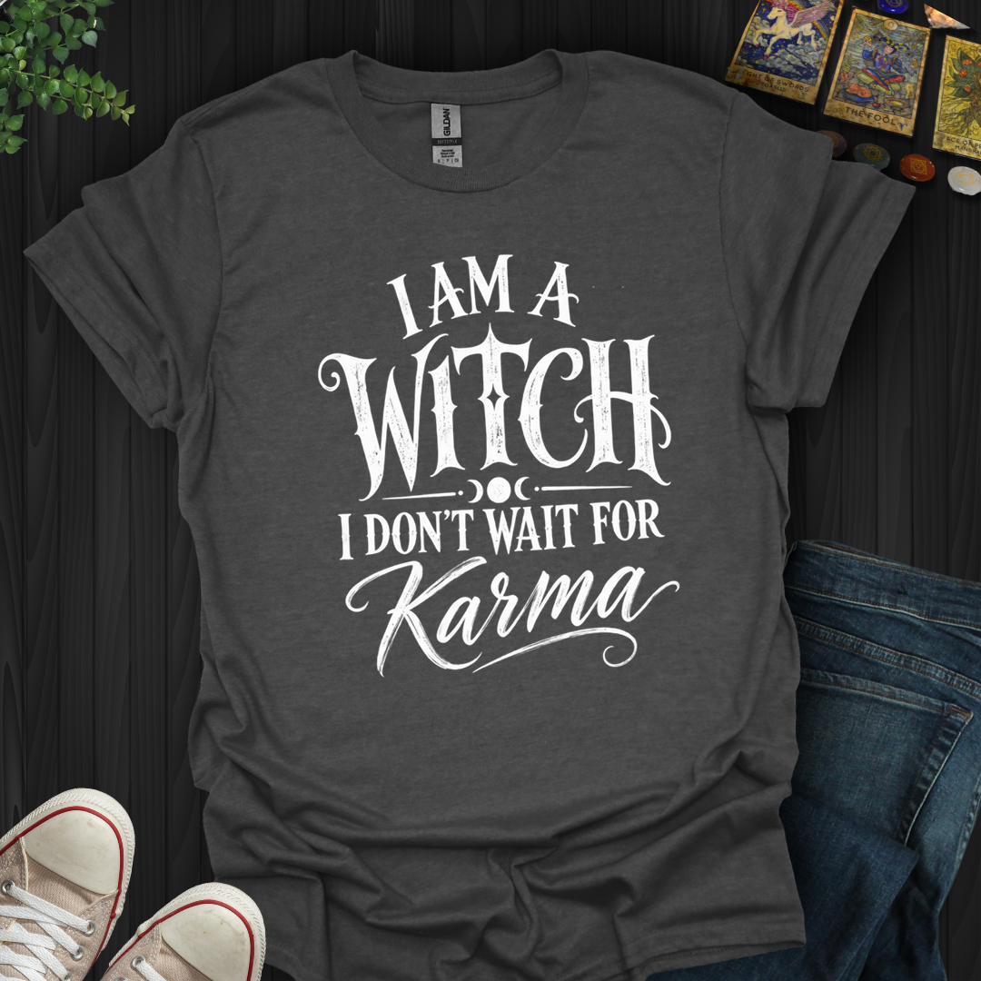 I Don't Wait For Karma- T-Shirt