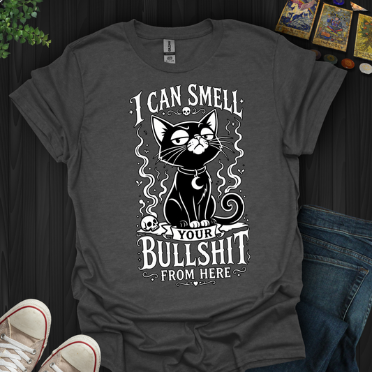 Can Smell Your Bullshit From Here - T-Shirt