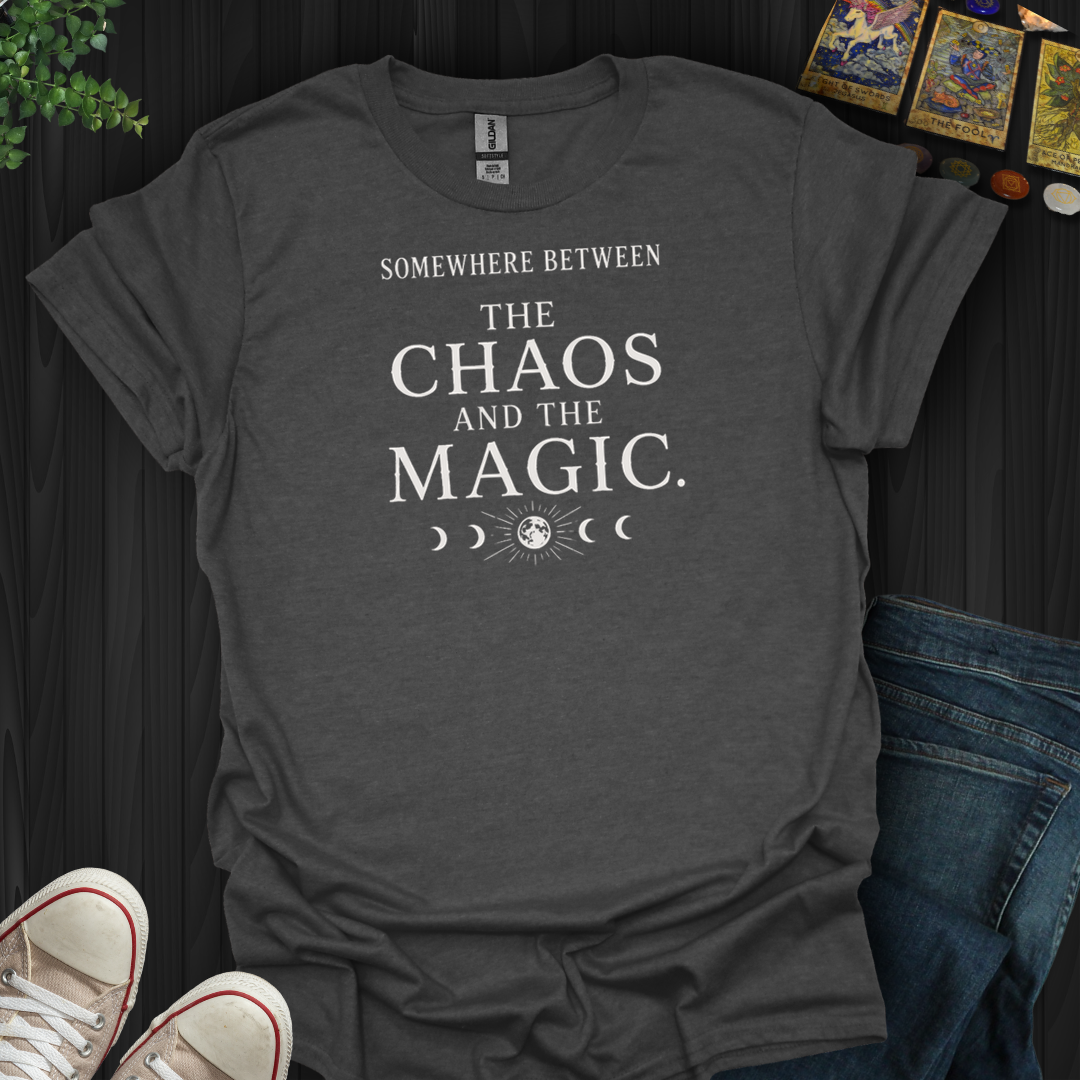 Between The Chaos And The Magic- T-Shirt