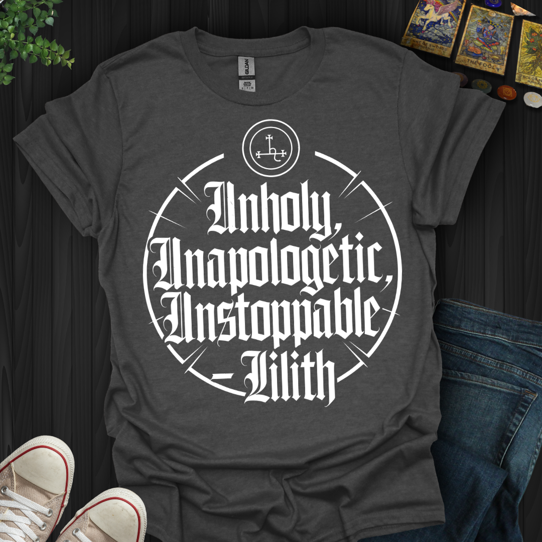 Unholy, Unapologetic, Unstoppable T-Shirt