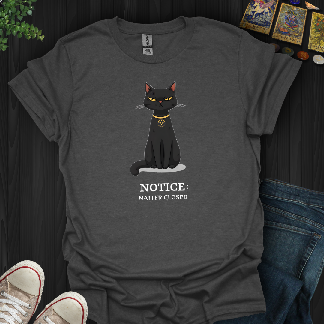 Notice: Matter Closed T-Shirt