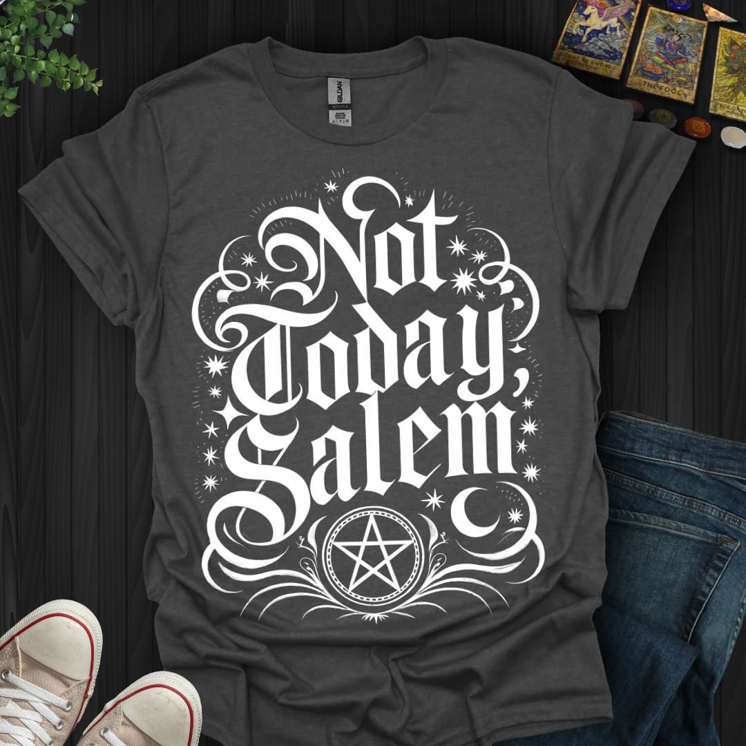 Not Today Salem T-Shirt