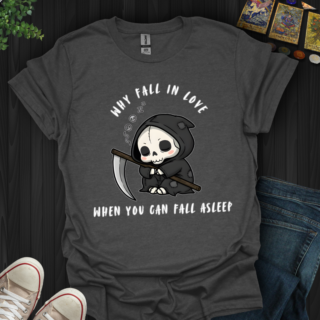 Why Fall In Love T-Shirt