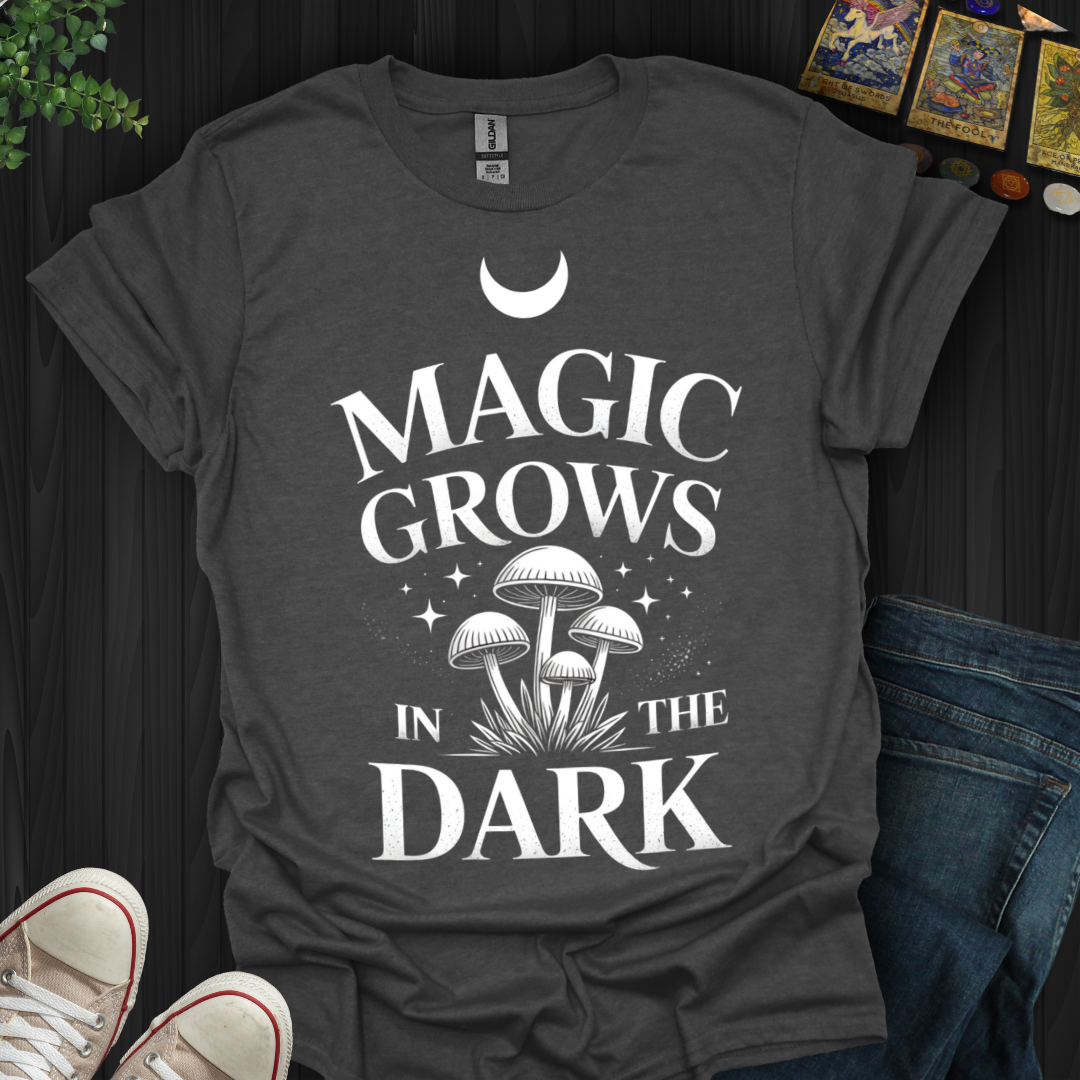Magic Grows In The Dark T-Shirt