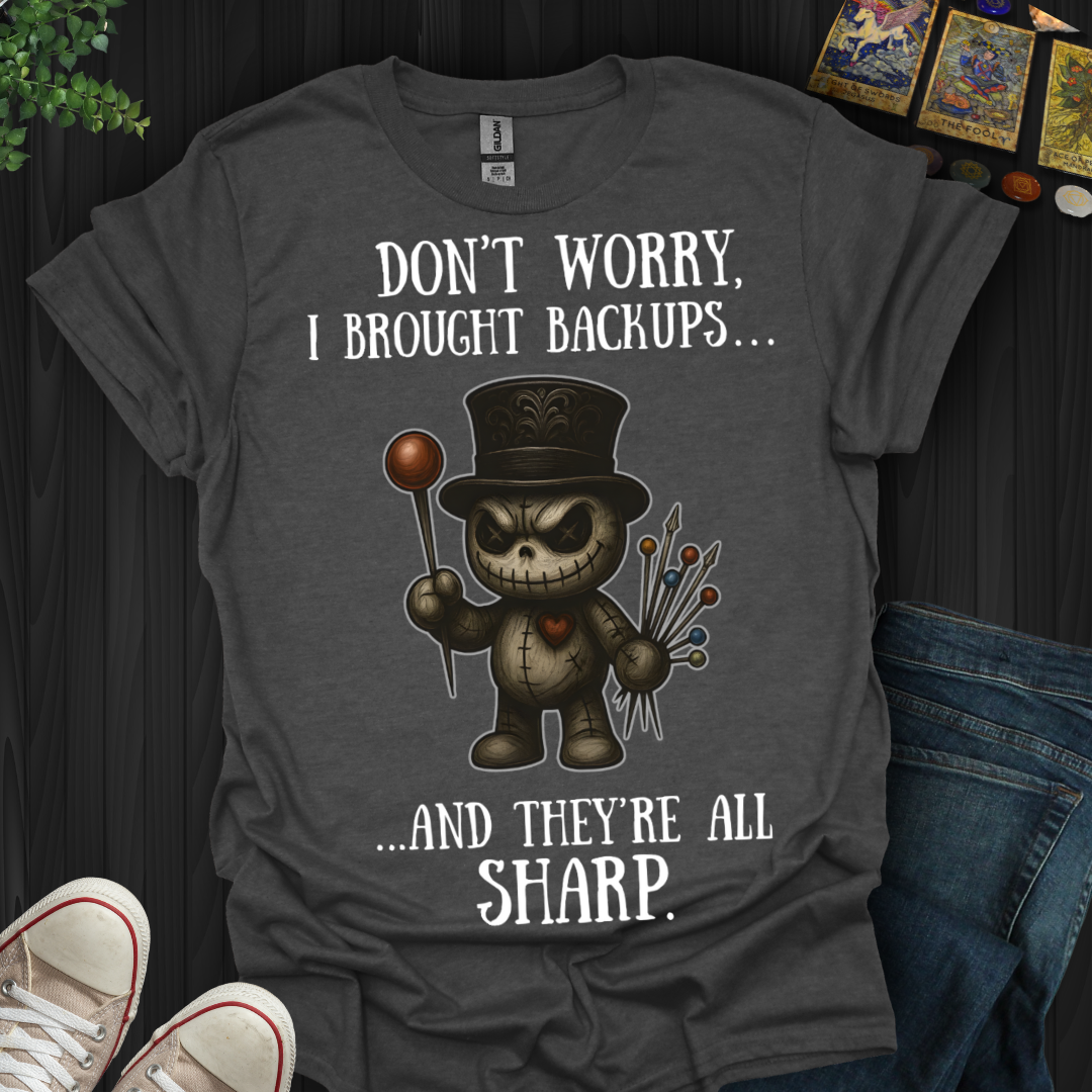 Don’t Worry, I Brought Backups T-Shirt