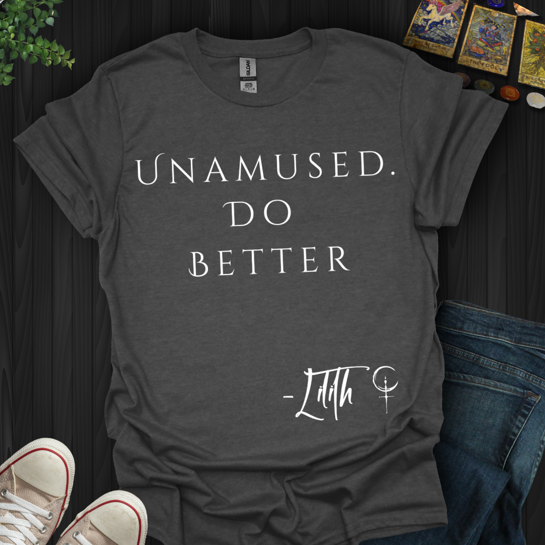 Unamused. Do Better T-Shirt