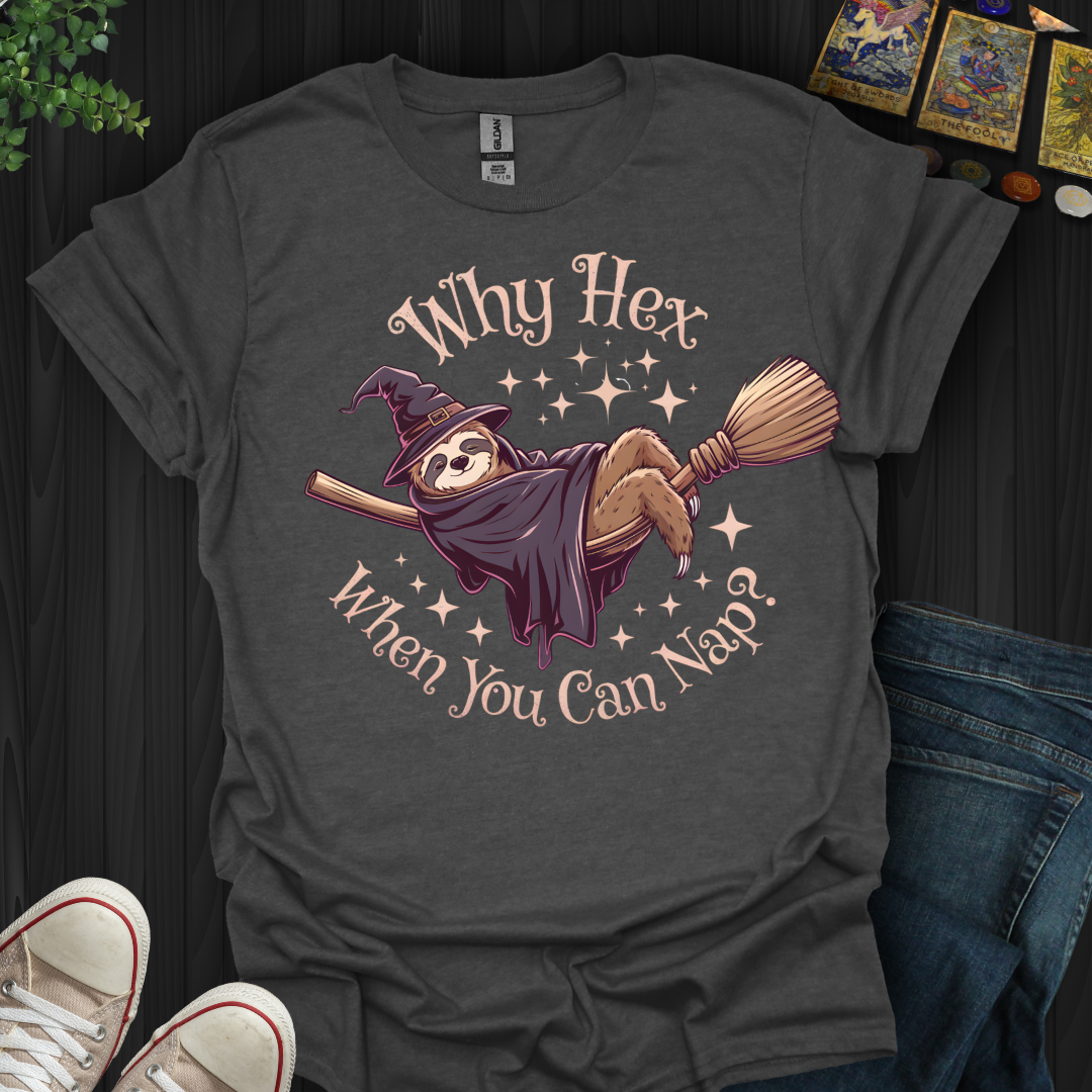 Why Hex When You Can Nap T-Shirt