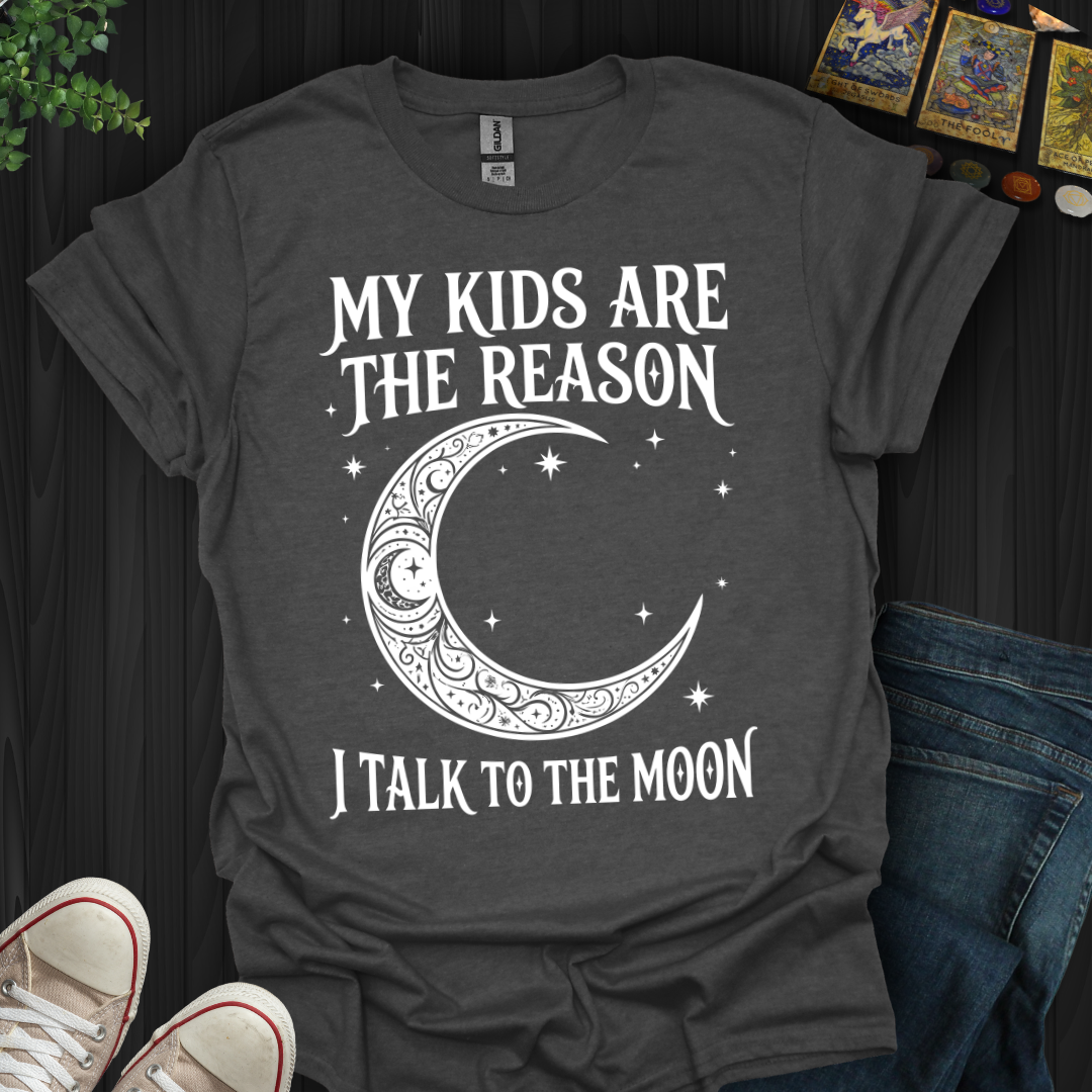 My Kids Are The Reason T-Shirt