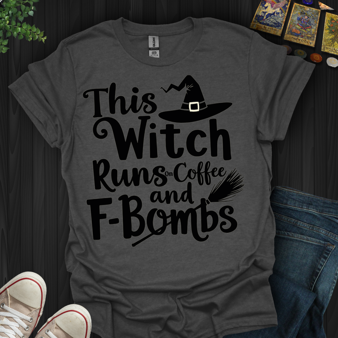 This Witch Runs On Coffee and F-bombs T-Shirt
