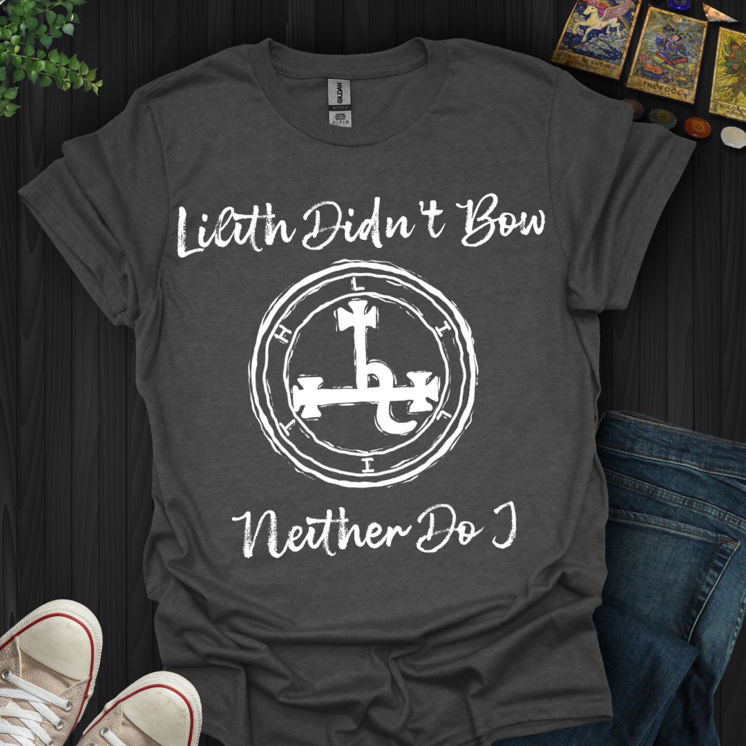 Lilith Didn’t Bow, Neither Do I T-Shirt