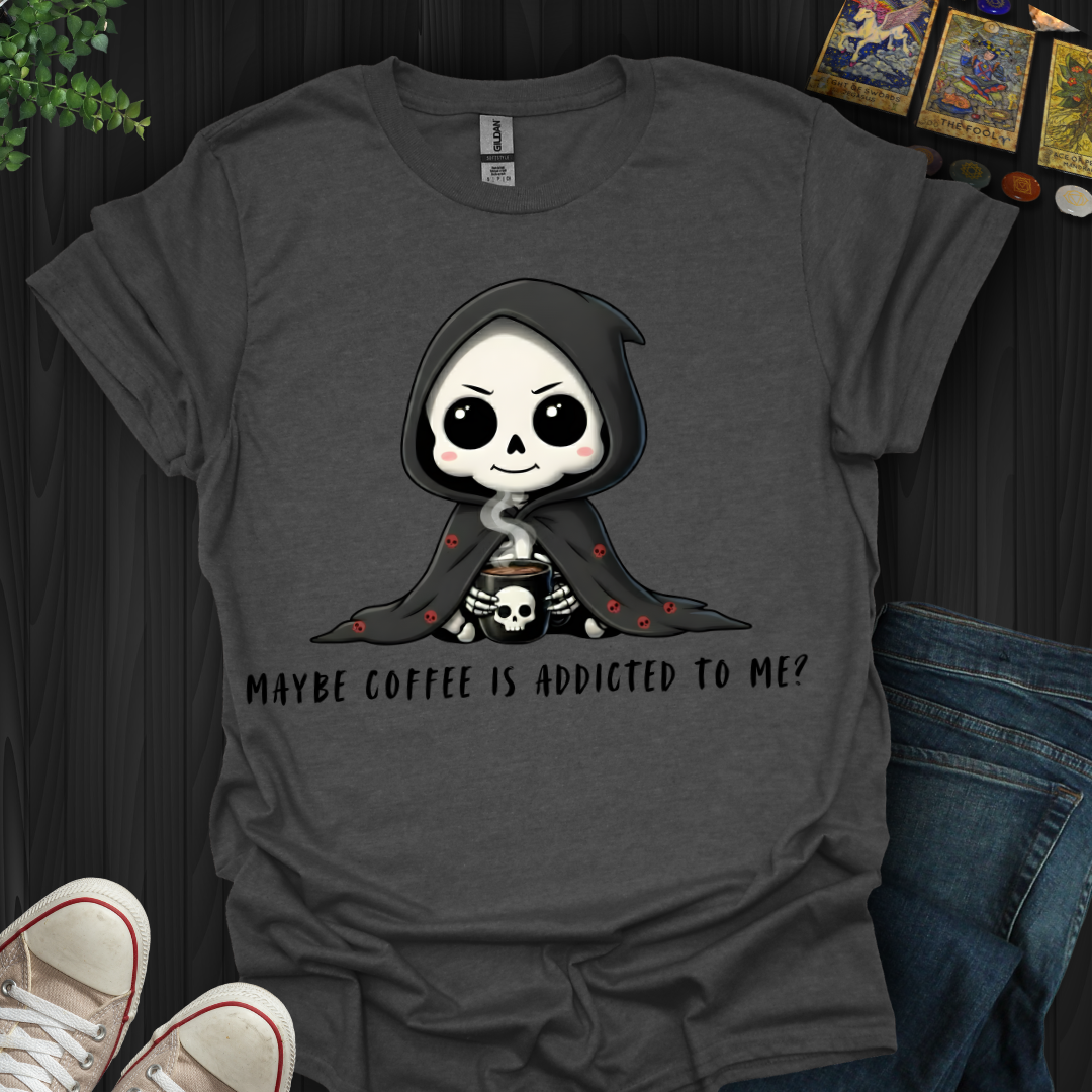 Maybe Coffee Is Addicted to Me T-Shirt