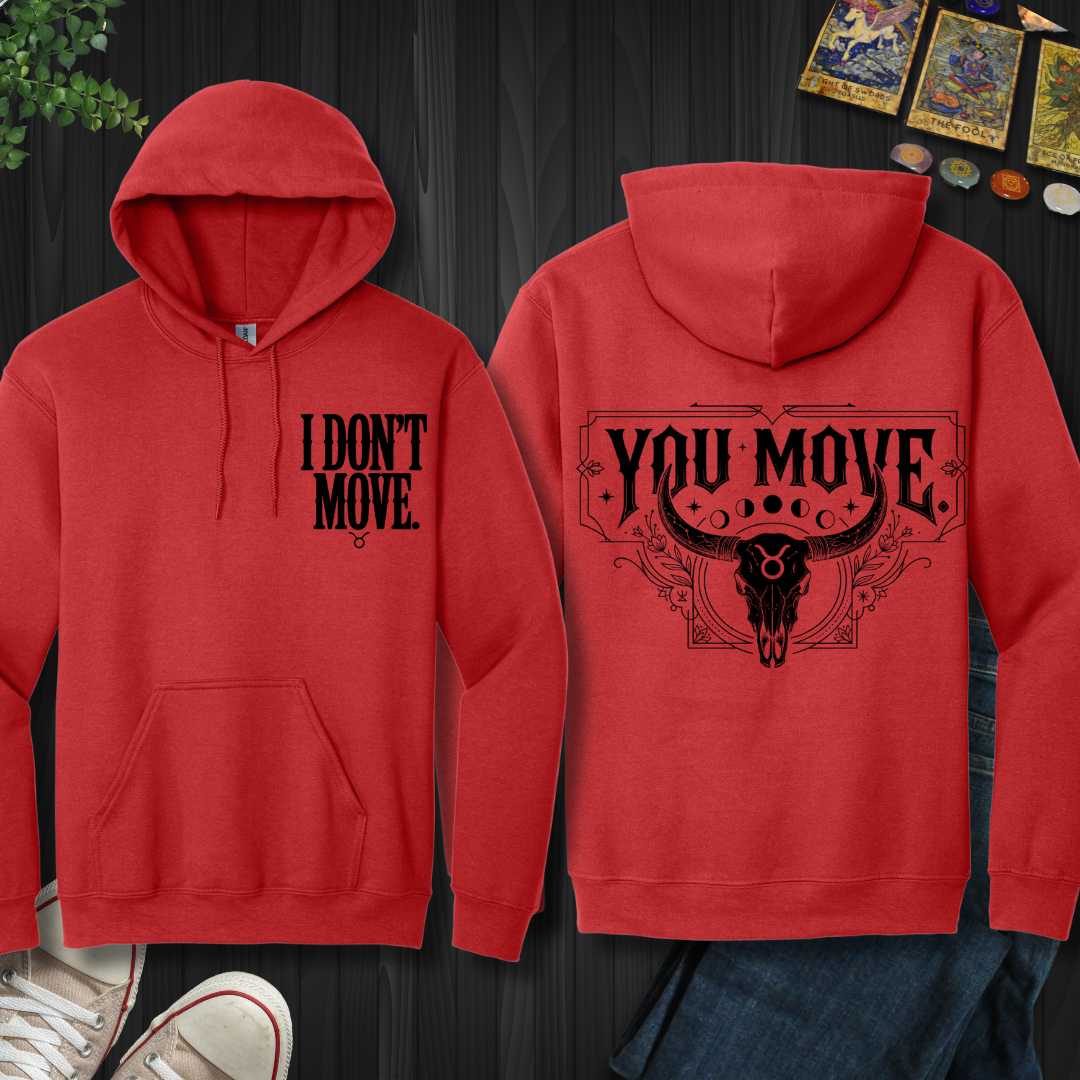 I Don't Move-Taurus front and back Hooded Sweatshirt