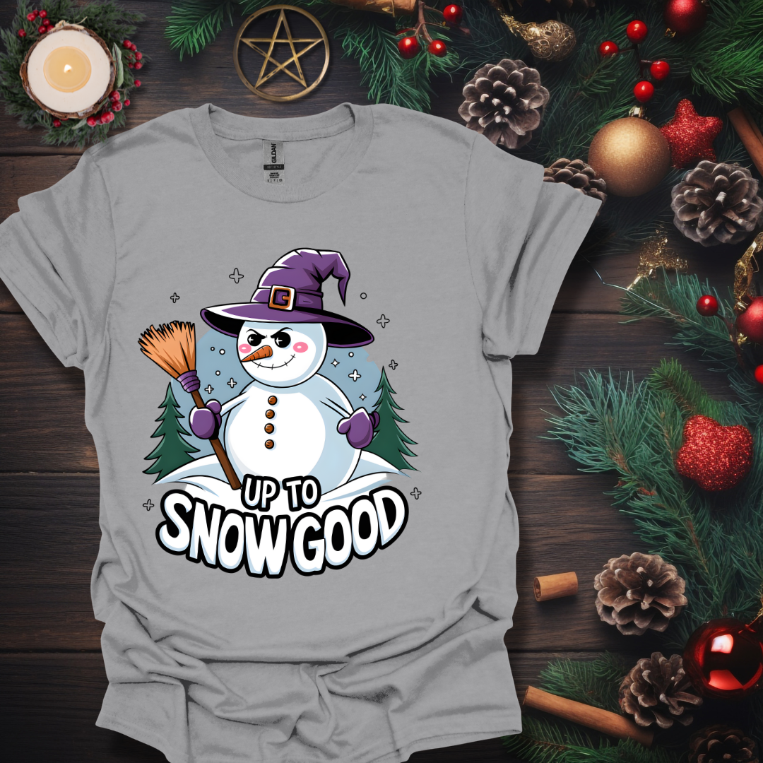 Up To Snow Good  T-Shirt