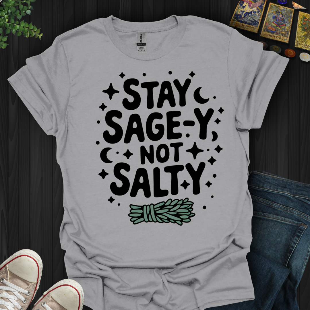 Stay Sage-y, Not Salty T-Shirt