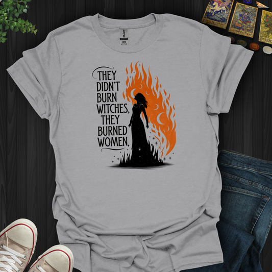 They Burned Woman  T-Shirt