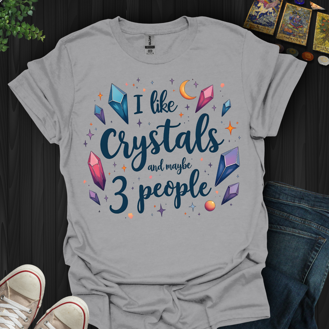 Crystals First, People Maybe T-Shirt