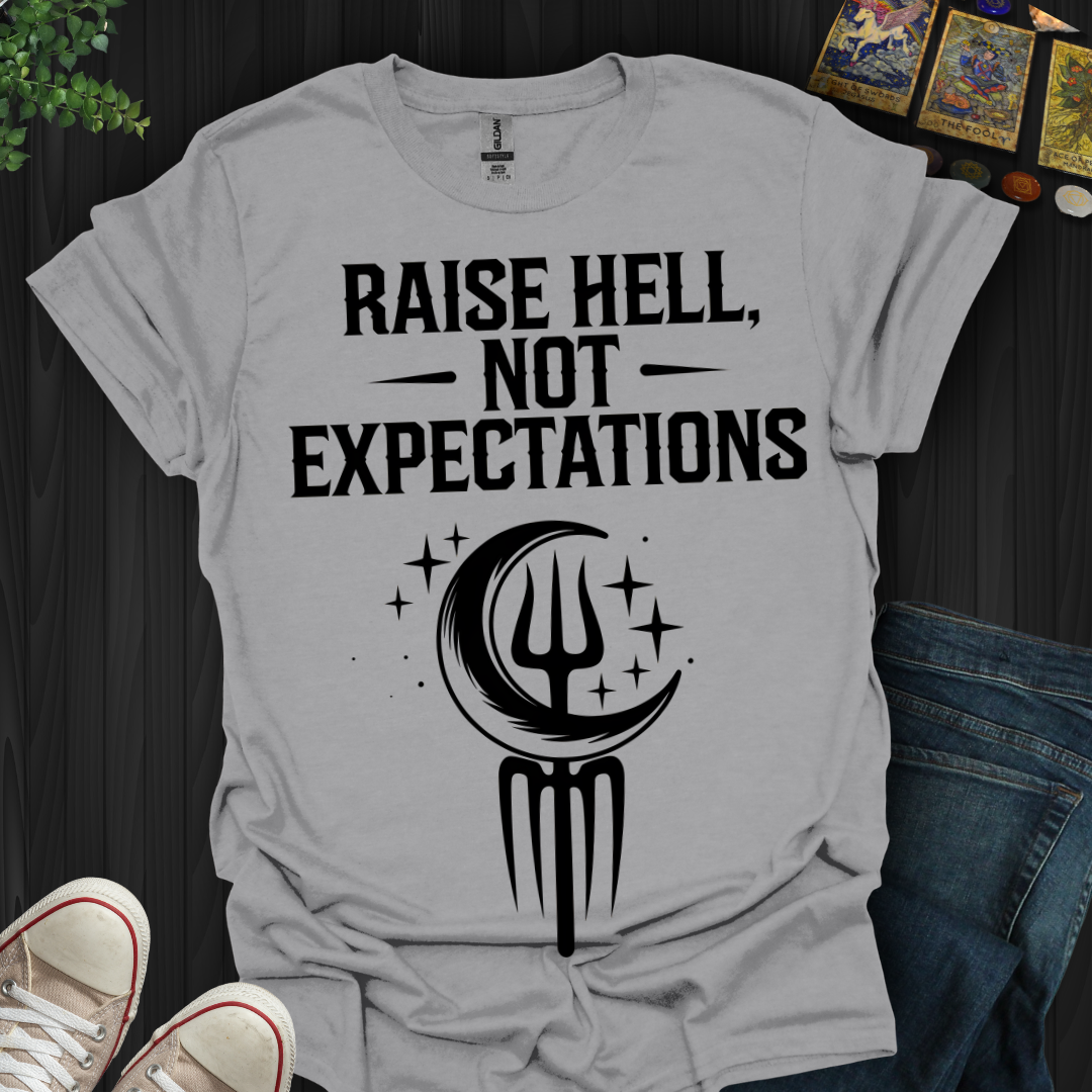 Raise Hell Not Expectations T-Shirt
