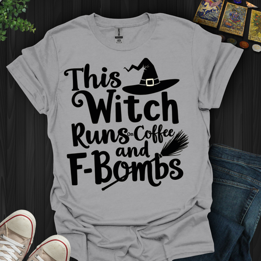 This Witch Runs On Coffee and F-bombs T-Shirt