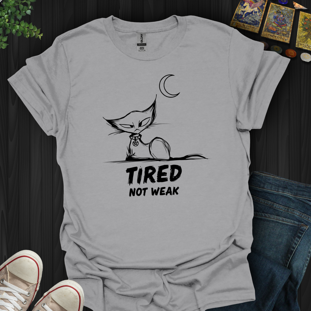 Tired. Not Weak T-Shirt