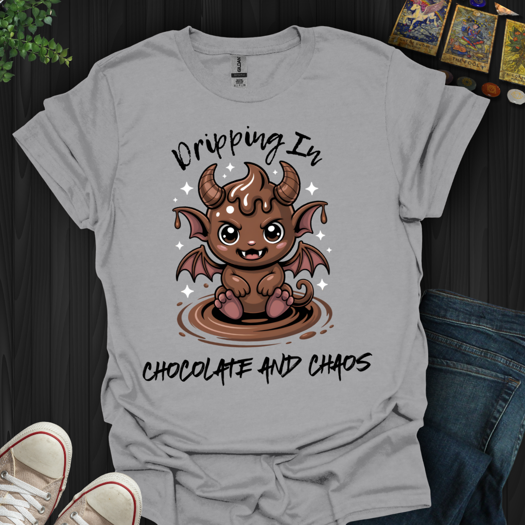 Dripping In Chocolate and Chaos T-Shirt