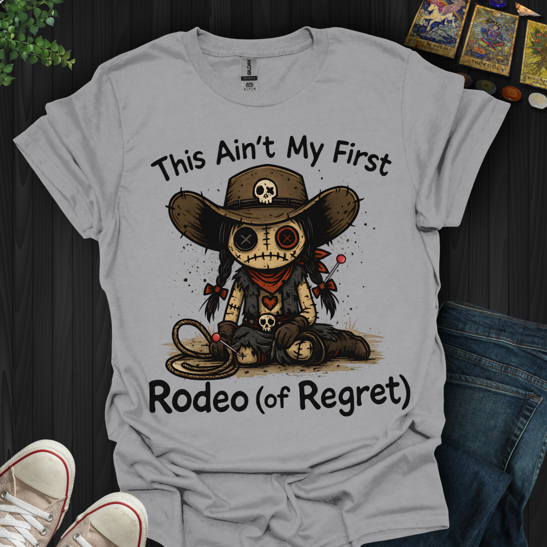 This Ain't My First Rodeo of Regret T-Shirt