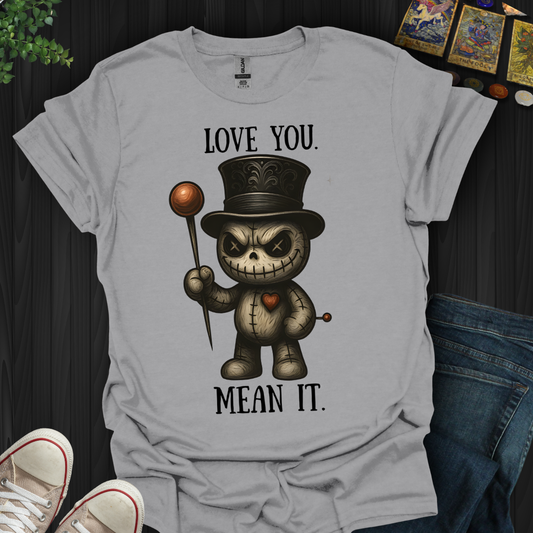 Love You. Mean It. T-Shirt