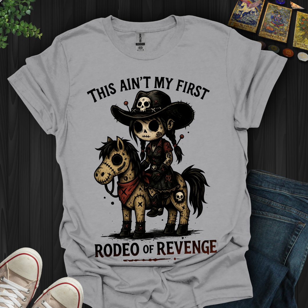 This Ain't My First Rodeo of Revenge T-Shirt