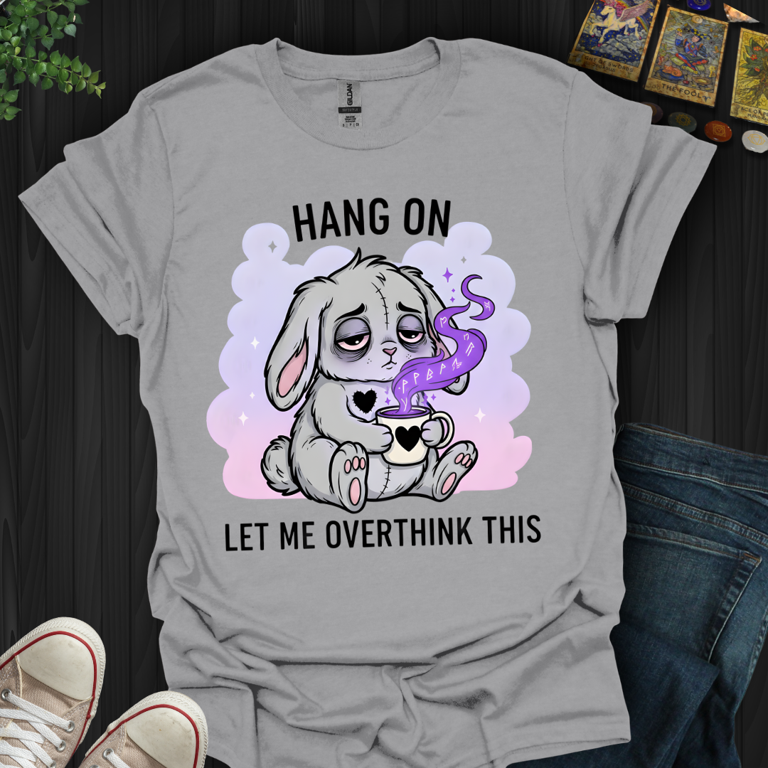 Hang On… Let Me Overthink This T-Shirt