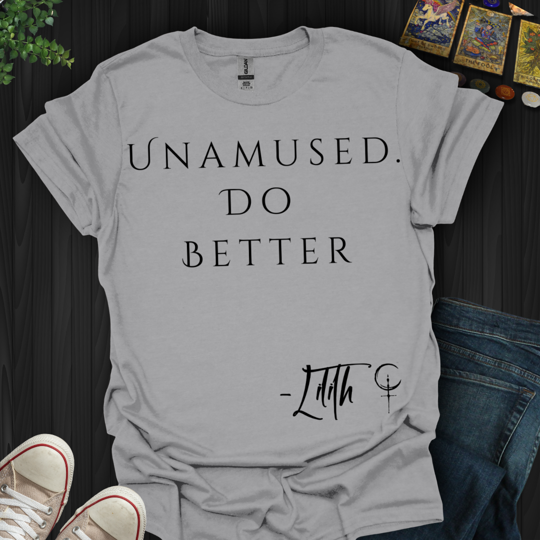 Unamused. Do Better T-Shirt