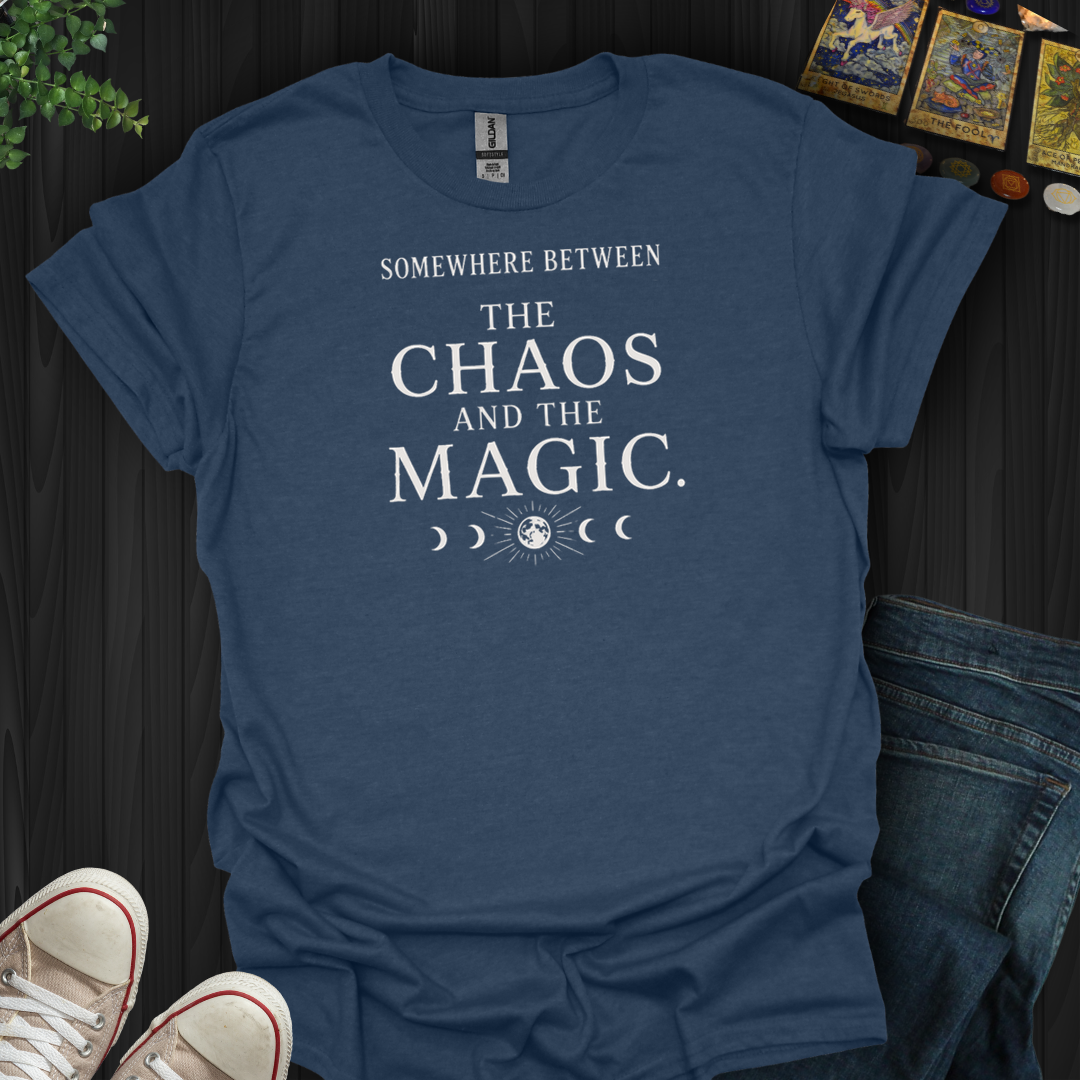 Between The Chaos And The Magic- T-Shirt