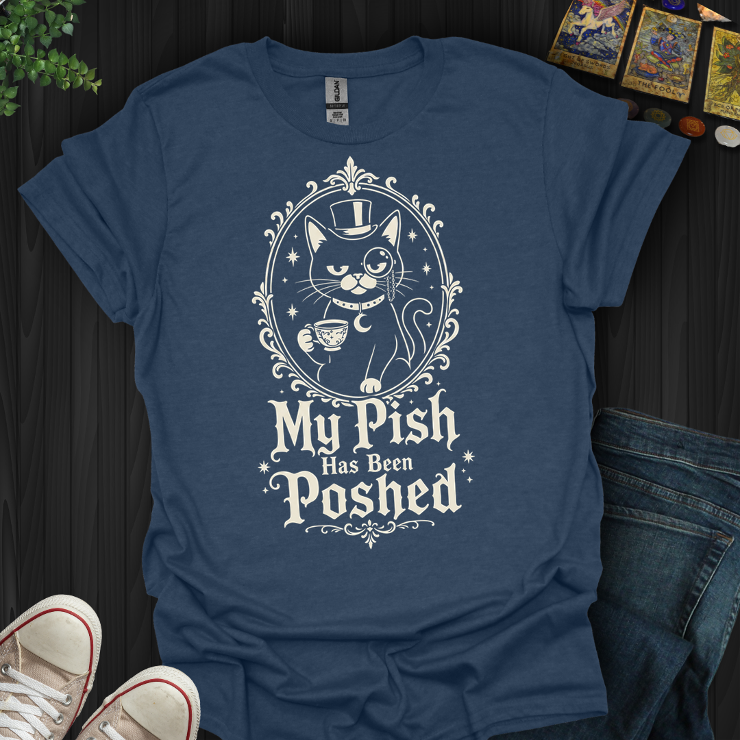 My Pish Has Been Poshed - T-Shirt