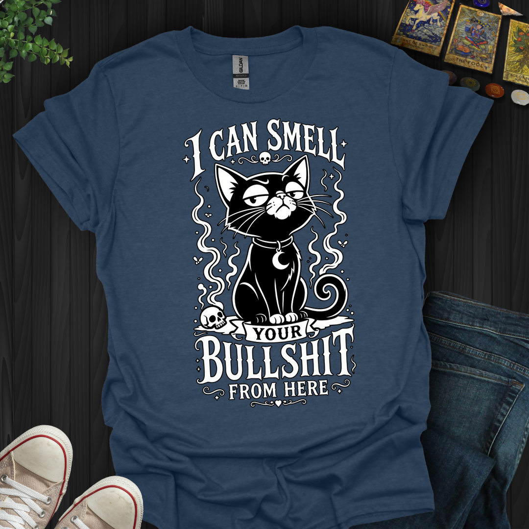 Can Smell Your Bullshit From Here - T-Shirt