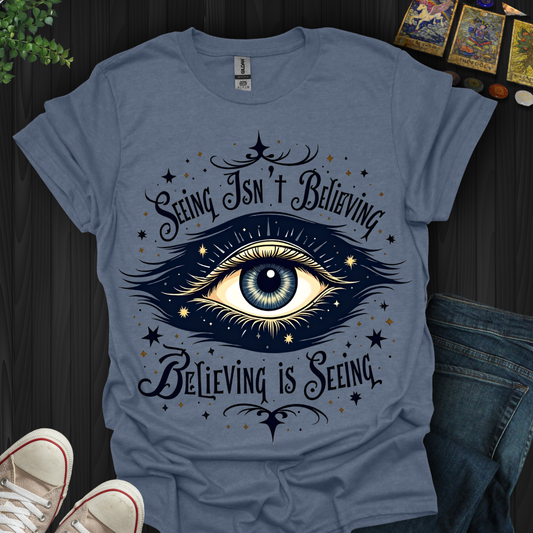 Believing is Seeing T-Shirt