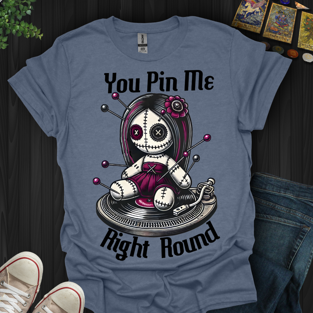 You Pin Me Right Round T-Shirt