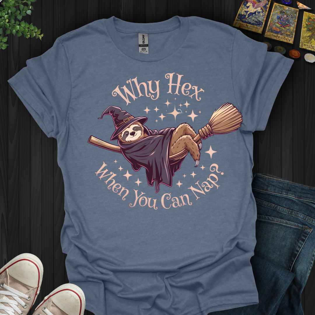 Why Hex When You Can Nap T-Shirt