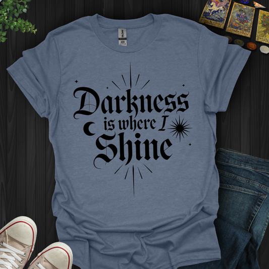 Darkness Is Where I Shine T-Shirt