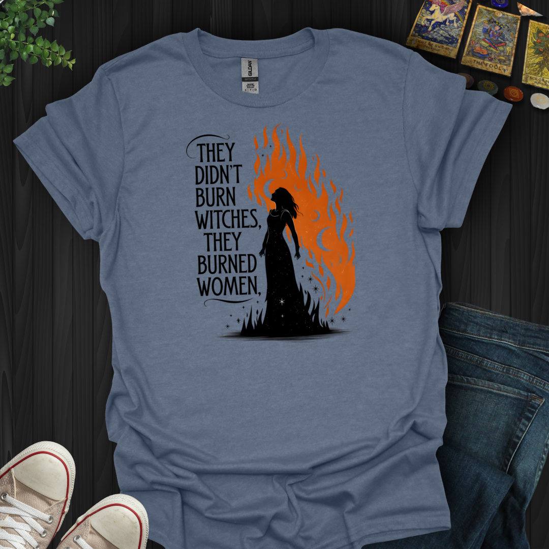 They Burned Woman  T-Shirt