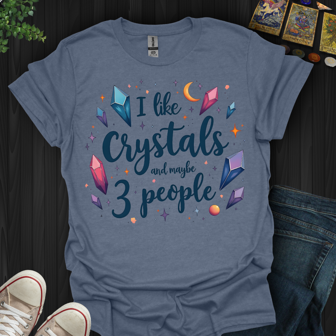 Crystals First, People Maybe T-Shirt
