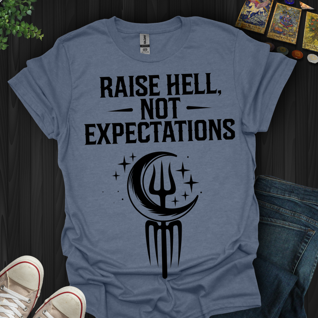 Raise Hell Not Expectations T-Shirt