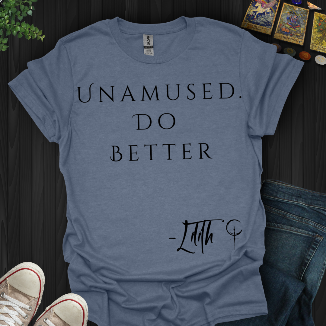 Unamused. Do Better T-Shirt