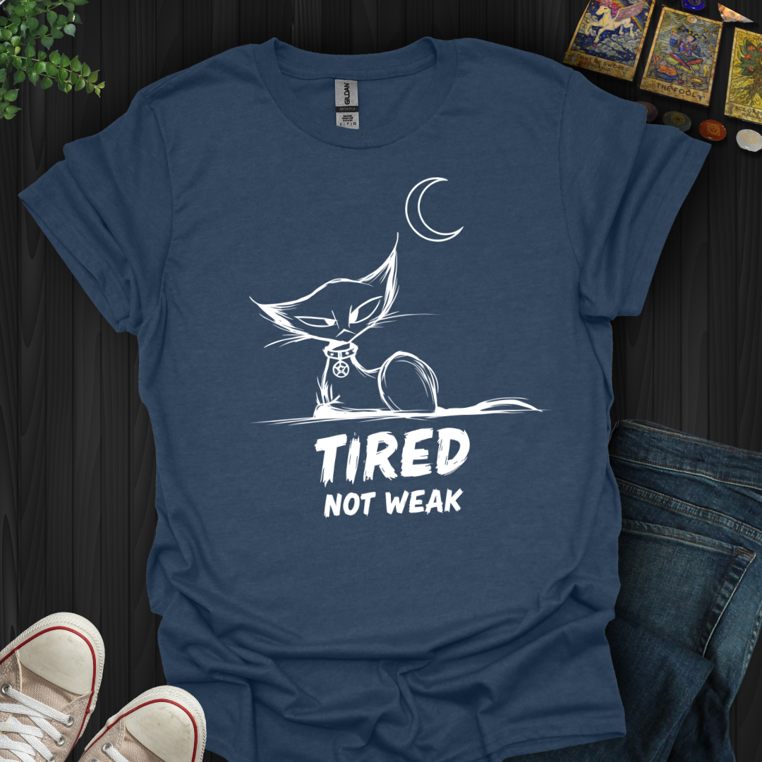 Tired. Not Weak T-Shirt