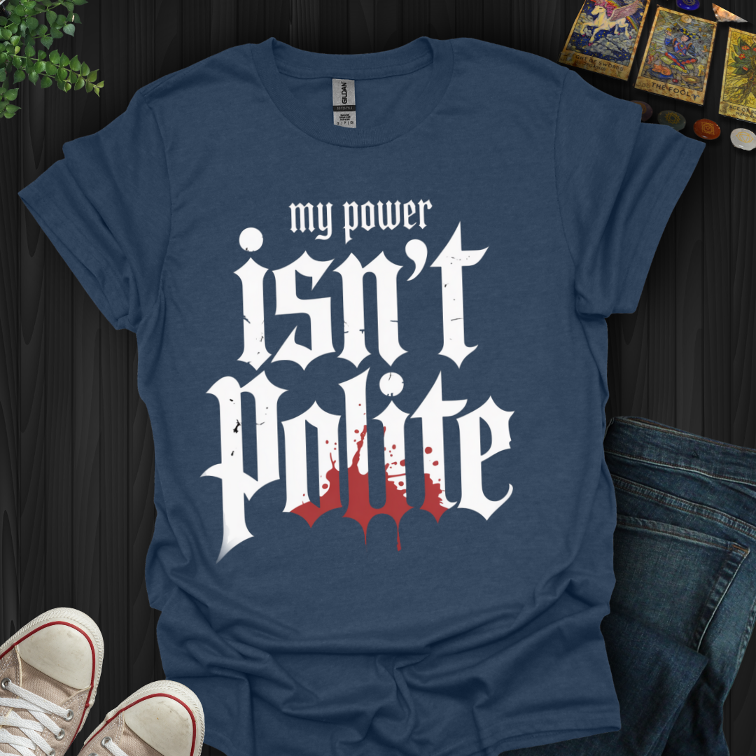 My Power Isn't Polite  T-Shirt